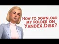 How to download my folder mods on Yandex.Disk?