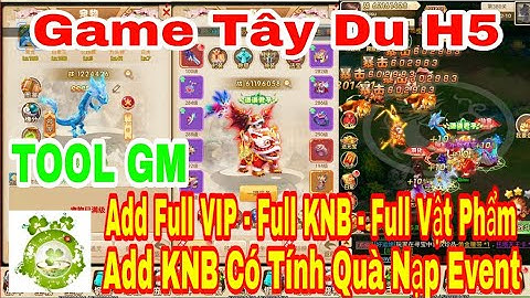 Game Private Tây Du H5 | Android - IOS - PC | TOOL GM Add Full VIP - Full KNB - Full Vật Phẩm