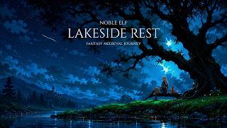 The Noble Elf Lakeside Rest | Soft Fantasy Medieval Music for Focus & Rest