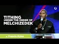 Tithing Under The Order Of Melchizedek | Dr Francis Myles