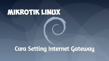 Cara Setting Internet Gateway Di Mikrotik Linux Virtualbox