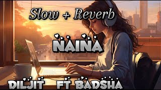 Naina | Crew | Diljit Dosanjh, Ft. Badshah |  (Slowed + Reverb) RS Lofi