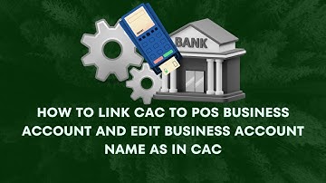 LINK CAC TO POS BUSINESS ACCOUNT AND EDIT BUSINESS ACCOUNT NAME AS IN CAC
