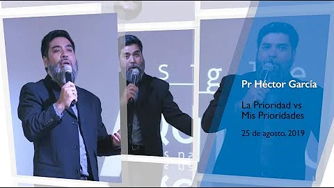 La Prioridad vs Mis Prioridades - Pr Héctor García - Domingo 25 de agosto, 2019