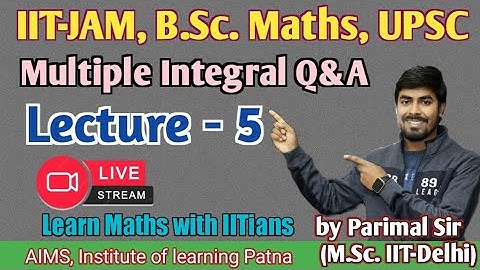 Multiple Integral Q&A | L_(5) | IIT-JAM/B.Sc. Maths| Parimal Sir(M.Sc. IIT-Delhi) |#bscmaths #iitjam