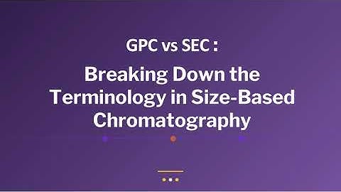 GPC vs SEC: Breaking Down the Terminology in Size-Based Chromatography