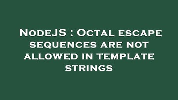 NodeJS : Octal escape sequences are not allowed in template strings