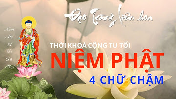 Niệm Phật 4 chữ chậm 90 phút. Phát nguyện vãng sanh. Hồi hướng công đức.