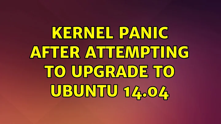 Ubuntu: Kernel panic after attempting to upgrade to Ubuntu 14.04