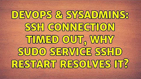 DevOps & SysAdmins: ssh connection timed out, why sudo service sshd restart resolves it?