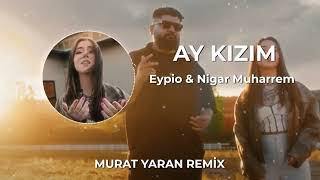 Eypio & Nigar Muharrem - Ay Kızım ( Murat Yaran Remix )