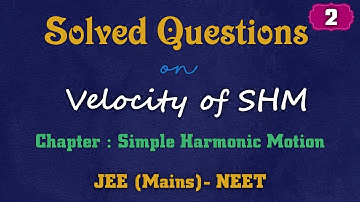 Solved Questions #Simple Harmonic Motion#  Topic: Velocity of SHM