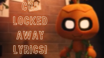 CG5- LOCKED AWAY ( Lyric video! )