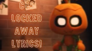 CG5- LOCKED AWAY ( Lyric video! )