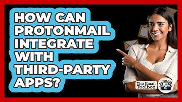 How Can ProtonMail Integrate With Third-party Apps? - TheEmailToolbox.com