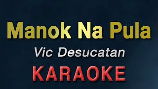 MANOK NA PULA - Vic Desucatan | KARAOKE