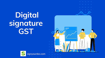 Digital Signature for GST, DSC for GST Return Filing