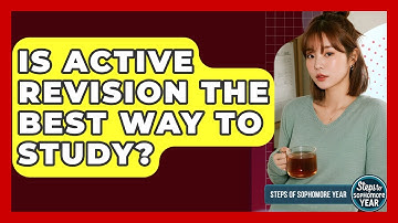 Is Active Revision The Best Way To Study? - Steps to Sophomore Year