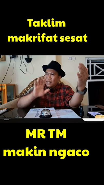 semoga orang ini segera di tangkap mr tm taklim makrifat sesat || mr tm ngaco