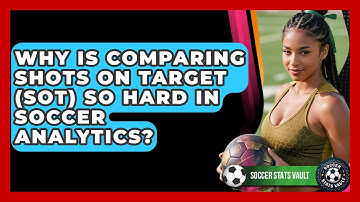 Why Is Comparing Shots On Target (SOT) So Hard In Soccer Analytics? - Soccer Stats Vault