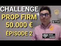 Challenge prop firm 50000  pisode 2