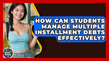 How Can Students Manage Multiple Installment Debts Effectively? - Student Score Builder
