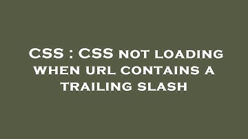 CSS : CSS not loading when url contains a trailing slash
