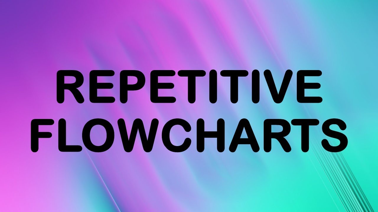 Repetitive Flowcharts - YouTube