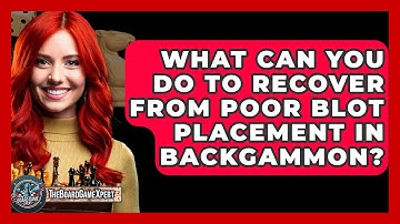 What Can You Do To Recover From Poor Blot Placement In Backgammon? - The Board Game Xpert
