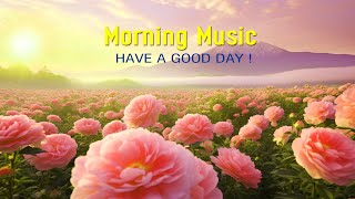 Good Morning Music  Positive Energy While Waking Up Peaceful Morning Meditation Music For Your Day