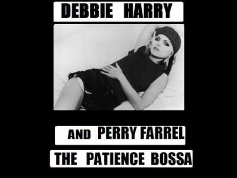 DEBBIE HARRY and Perry Farrell The Patience Bossa