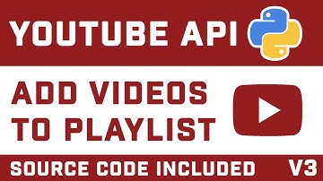 Add Videos To YouTube Playlist With Python (Source Code In Description)
