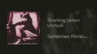 Video thumbnail of "Shocking Lemon - Unchain"