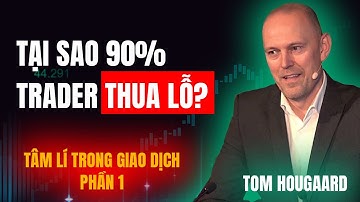 Tại Sao 90% Trader Thua Lỗ? | TÂM LÝ TRONG GIAO DỊCH CỦA TOM HAUGAARD - PHẦN 1
