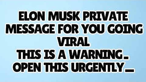 🧿Elon Musk private message for you going viral -this is a warning .. open this urgently ....