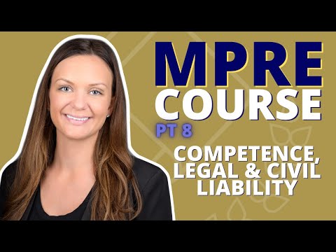 MPRE COURSE PART 8: Competence legal and civ liability