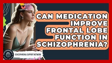 Can Medication Improve Frontal Lobe Function In Schizophrenia? - Schizophrenia Support Network
