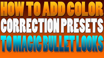 How to add Color Correction Presets to Magic Bullet Looks
