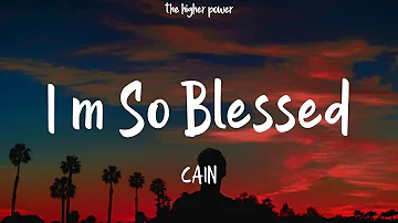 1 Hour |  CAIN - I'm So Blessed (Lyrics)