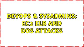 DevOps & SysAdmins: EC2 ELB and DOS attacks (3 Solutions!!)