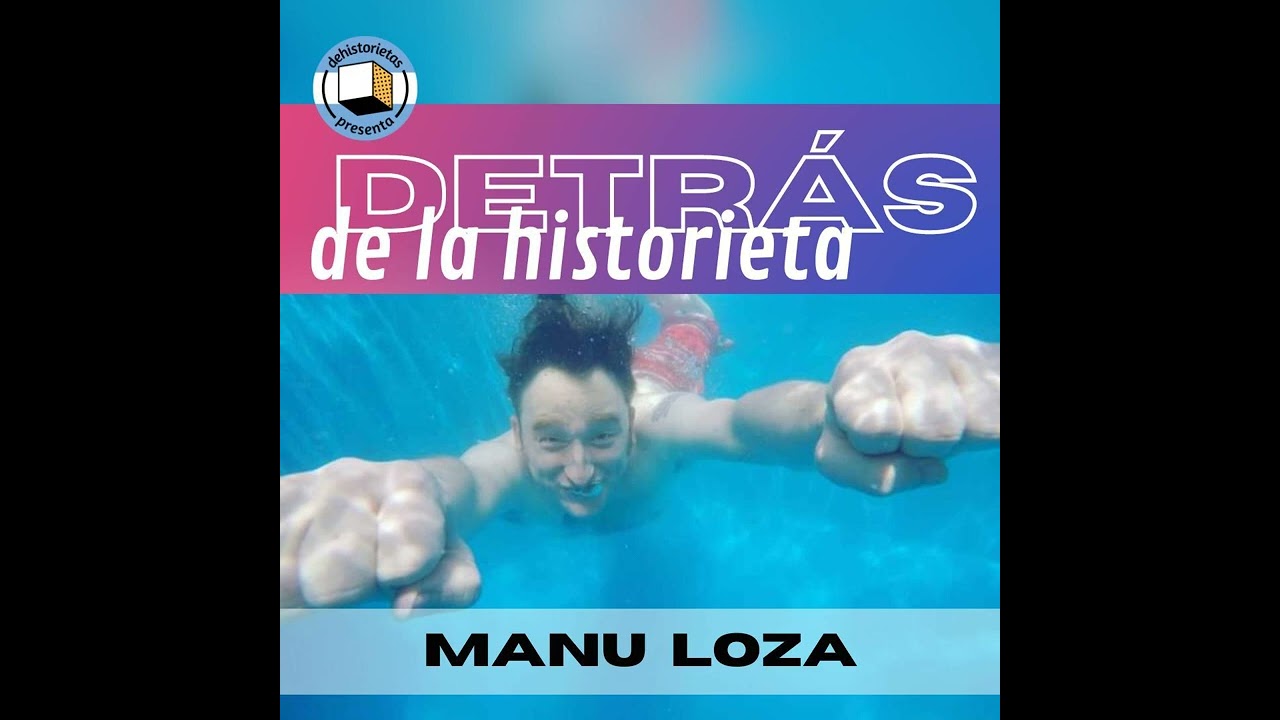 Dehistorietas presenta: Detrás de la Historieta - Capítulo 2. Manu Loza