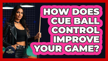 How Does Cue Ball Control Improve Your Game?