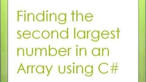 6 - Finding the second largest element in an array using C#