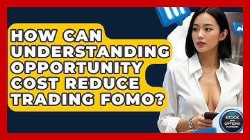 How Can Understanding Opportunity Cost Reduce Trading FOMO? - Stock and Options Playbook