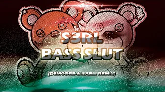 S3RL - Bass Slut (Demcore & Kaeli Remix) S3RL - Bass Slut (Demcore & Kaeli Remix)
