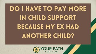Do I have to pay more in child support because my ex had another child?