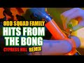 Odd Squad Family - Hits From the Bong Cypress Hill Remix