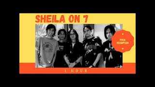 Sheila On 7 - Pria Kesepian ( 1 Hour)