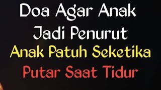 Doa agar anak jadi penurut dan patuh, Putar Saat Anak Tertidur & Sebagai Pengantar Tidur