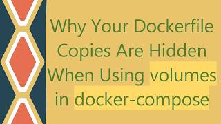 Full Why Your Dockerfile Copies Are Hidden When Using volumes in docker-compose News